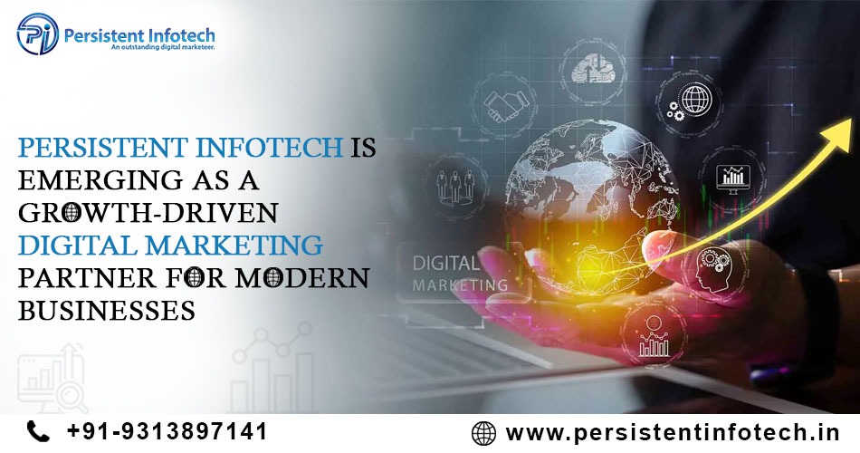 Why Persistent Infotech Is Emerging as a Growth-Driven Digital Marketing Partner for Modern Businesses